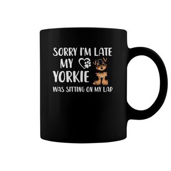 Womens Funny Yorkie Sorry I'm Late My Yorkie Was Sitting On My Lap Coffee Mug | Mazezy