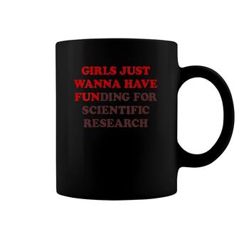Womens Girls Just Wanna Have Funding For Scientific Research V-Neck Coffee Mug | Mazezy