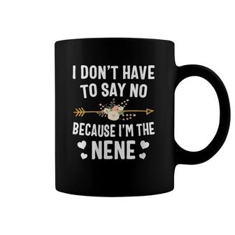 Womens I Don't Have To Say No Because I'm The Nene Mother's Day V-Neck Coffee Mug | Mazezy