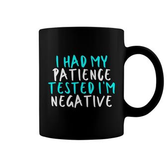 Womens I Had My Patience Tested I'm Negative Sarcastic Funny Cute Coffee Mug | Mazezy