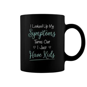 Womens I Looked Up My Symptoms I Have Kids Pregnant Mom Mothers Mum Coffee Mug | Mazezy