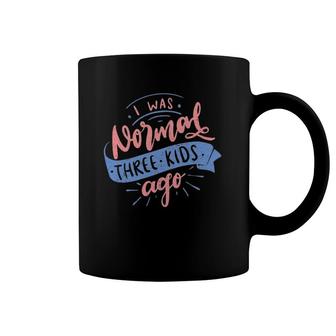 Womens I Was Normal Three Kids Ago Happy Mother's Day Coffee Mug | Mazezy