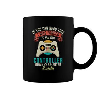 Womens If You Can Read This I Was Forced To Put My Controller Down Coffee Mug | Mazezy