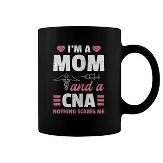 Womens I'm A Mom And A Cna Nothing Scares Me - Funny Nurse Coffee Mug | Mazezy