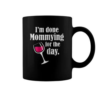 Womens I'm Done Mommying For The Day, Mother's Day Gift, Mom Coffee Mug | Mazezy