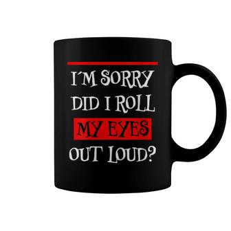 Womens Im Sorry Did I Roll My Eyes Out Loud Annoyed Bored Fun Coffee Mug | Mazezy