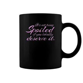 Womens It's Not Being Spoiled If You Deserve It Funny Coffee Mug | Mazezy