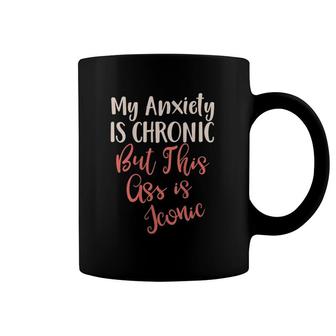 Womens My Anxiety Is Chronic But This As Is Iconic Tank Top Coffee Mug | Mazezy
