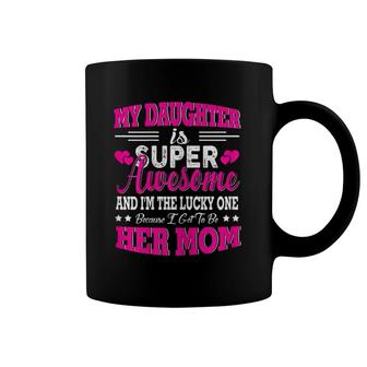 Womens My Daughter Is Super Awesome - Mother's Day Gifts For Mom Coffee Mug | Mazezy