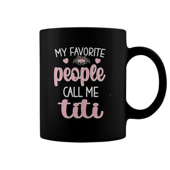 Womens My Favorite People Call Me Titi Aunt Titi Auntie Coffee Mug | Mazezy