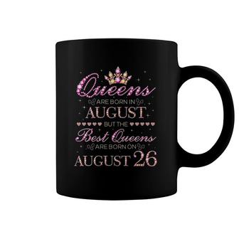 Womens Queens Are Born In August Best Queens Are Born On August 26 Birthday Coffee Mug | Mazezy