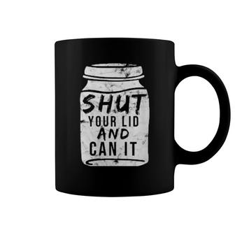 Womens Shut Your Lid And Can Canning Present Sons Grandson Coffee Mug | Mazezy CA