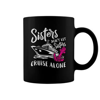 Womens Sisters Don't Let Sisters Cruise Alone - Funny Vacation Gift Coffee Mug | Mazezy