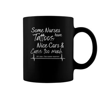 Womens Some Nurses Have Tattoos Nice Cars And Cuss Too Much Coffee Mug | Mazezy