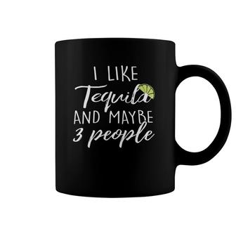 Womens Tequila Drinking Lover I Like Tequila And Maybe 3 People Coffee Mug | Mazezy