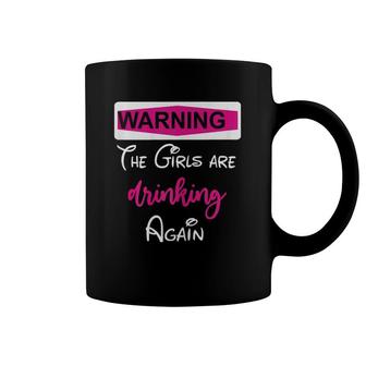 Womens Warning The Girls Are Drinking Again Coffee Mug | Mazezy