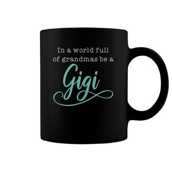 Womens Women In A World Full Of Grandmas Be A Gigi Funny Coffee Mug | Mazezy DE