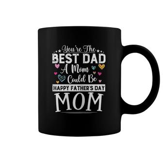 Womens You Are Best Dad A Mom Could Be Happy Father's Day Single Mom Coffee Mug | Mazezy CA