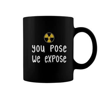 Xray Tech You Pose We Expose Xray Scan Radiology Coffee Mug | Mazezy