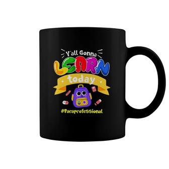 Y'all Gonna Learn Today Paraprofessional Student Tools Coffee Mug | Mazezy