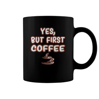 Yes But First Coffee Caffeine Drinker Addict Gift Coffee Mug | Mazezy