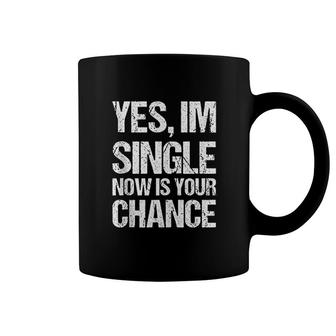 Yes I Am Single Now Is Your Chance Coffee Mug | Mazezy AU