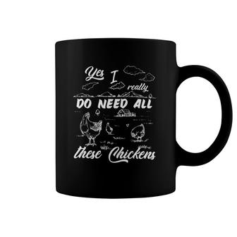 Yes I Really Do Need All These Chickens Funny Chicken Farmer Coffee Mug | Mazezy