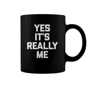 Yes It's Really Me Funny Saying Sarcastic Novelty Coffee Mug | Mazezy
