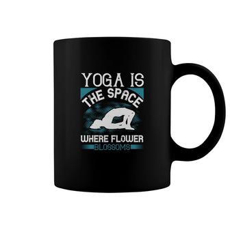 Yoga Is The Space Where Flower Blossoms Coffee Mug | Mazezy