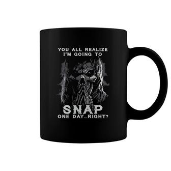 You All Realize I'm Going To Snap One Day Right Vintage Skeleton Funny Gift Coffee Mug