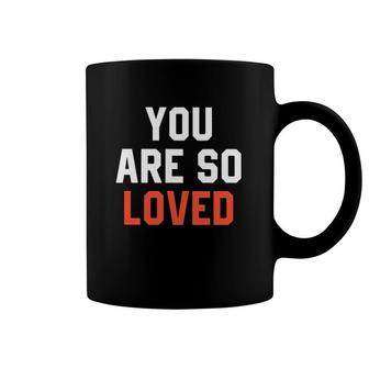 You Are So Loved Lover Coffee Mug | Mazezy