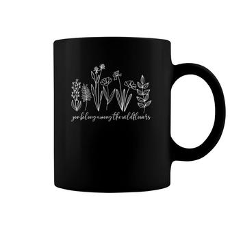 You Belong Among The Wildflowers Inspirational Quotes Coffee Mug | Mazezy