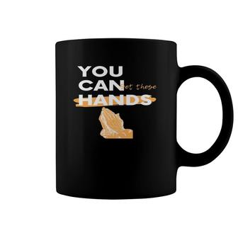 You Can Get These Hands Coffee Mug | Mazezy