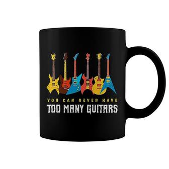 You Can Never Have Too Many Guitars Guitar Gift For Player Coffee Mug - Thegiftio