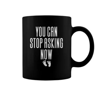 You Can Stop Asking Now Pregnancy Coffee Mug | Mazezy
