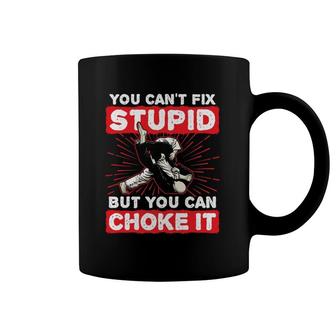 You Can't Fix Stupid But You Can Choke It Funny Jiu Jitsu Coffee Mug | Mazezy