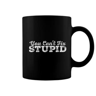 You Cant Fix Stupid Coffee Mug | Mazezy