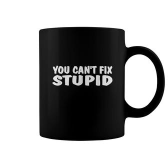 You Cant Fix Stupid Coffee Mug | Mazezy