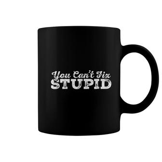 You Cant Fix Stupid Funny Insult Coffee Mug | Mazezy