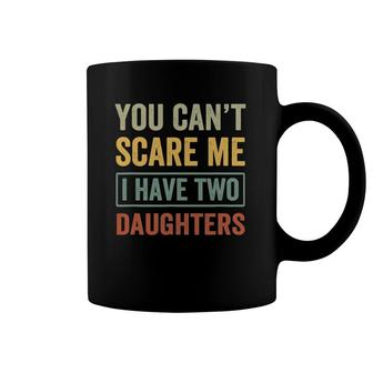 You Can't Scare Me I Have Two Daughters Funny Christmas Gift Coffee Mug | Mazezy