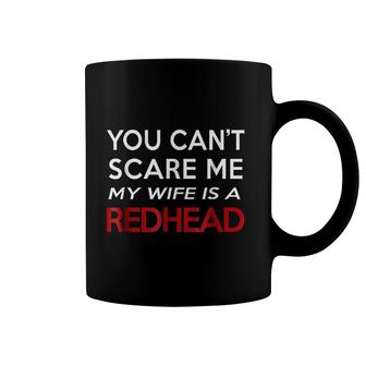 You Cant Scare Me My Wife Is A Redhead Coffee Mug | Mazezy