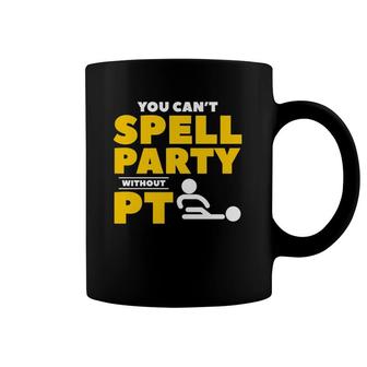 You Can't Spell Party Without Pt Physical Therapy Therapist Coffee Mug | Mazezy