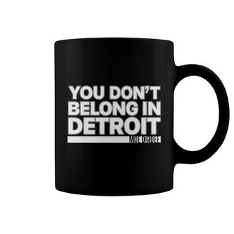 You Don't Belong In Detroit Coffee Mug | Mazezy