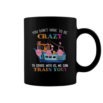 You Don't Have To Be Crazy To Cruise With Us Flamingo Summer Coffee Mug | Mazezy