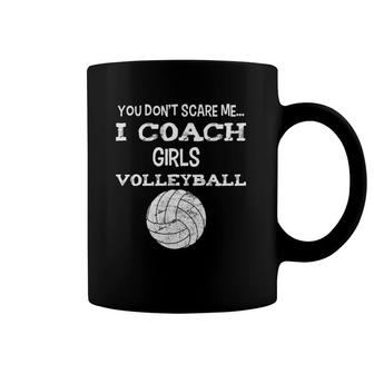 You Don't Scare Me I Coach Girls Volleyball Coffee Mug | Mazezy