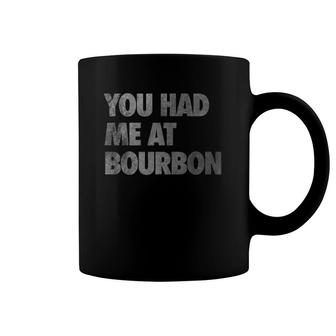 You Had Me At Bourbon Distressed Coffee Mug | Mazezy