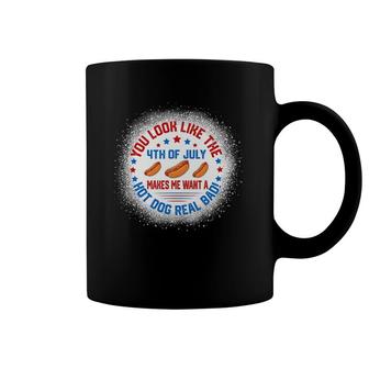 You Look Like 4Th Of July Makes Me Want A Hot Dogs Real Bad Coffee Mug | Mazezy CA