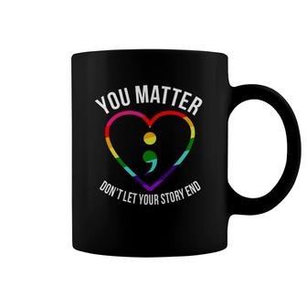 You Matter Don't Let Your Story End Mental Health Awareness Coffee Mug | Mazezy