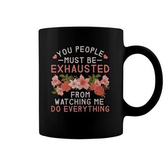 You People Must Be Exhausted From Watching Me Do Everything Premium Coffee Mug | Mazezy