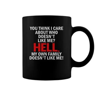 You Think I Care About Who Doesn't Like Me Hell Gifts Coffee Mug | Mazezy AU